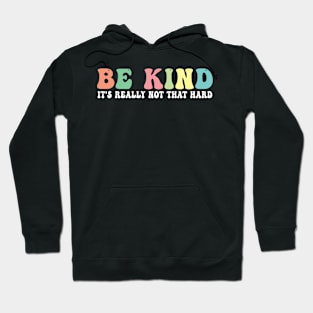 Be kind it's really not that hard Hoodie